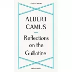 Penguin Great Ideas: Reflections on the Guillotine